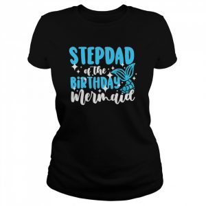 Stepdad of the birthday mermaid family birthday Shirt Classic Women's T-shirt