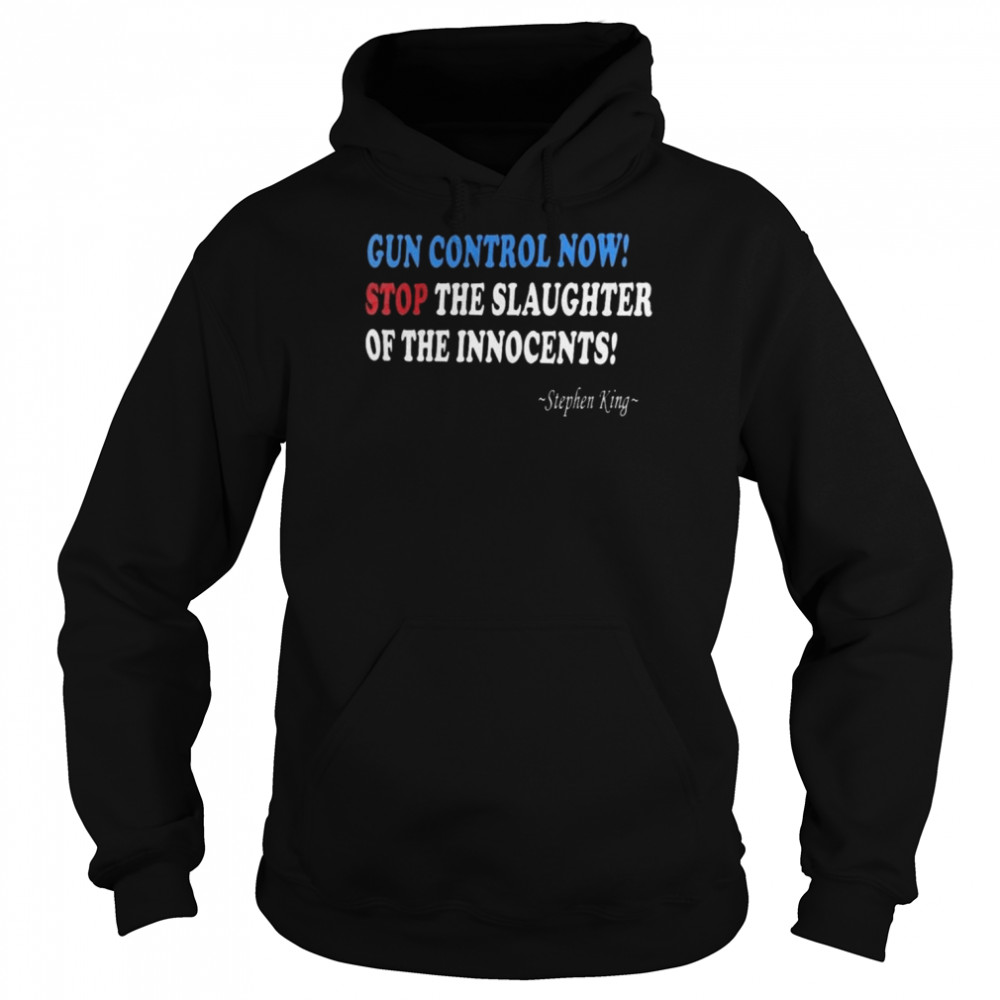 Stephen King Gun control Now stop the slaughter of the Innocents  Unisex Hoodie