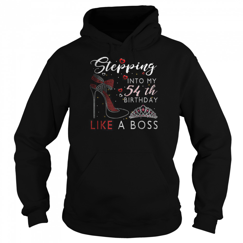 Stepping Into My 54th Birthday Like A Boss High Heel Shoes T-Shirt Unisex Hoodie