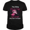 Stop Asking Me Why Im Crazy FlamingoFlamingo Design Shirt Classic Men's T-shirt