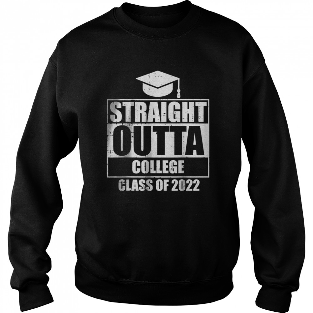 Straight Outta College Class Of 2022 Graduation Master Shirt Unisex Sweatshirt