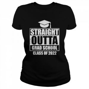 Straight Outta Grad School Class Of 2022 College Graduation T-Shirt Classic Women's T-shirt