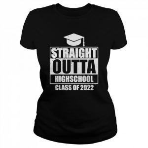 Straight Outta High School Class Of 2022 Senior Graduation T-Shirt Classic Women's T-shirt