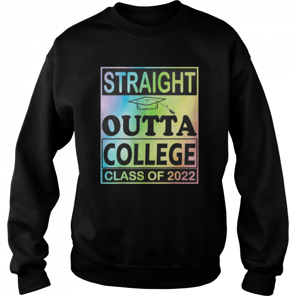 Straight outta college school class of 2022 graduate class  Unisex Sweatshirt