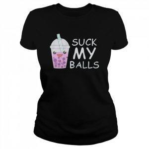 Suck my balls  Classic Women's T-shirt