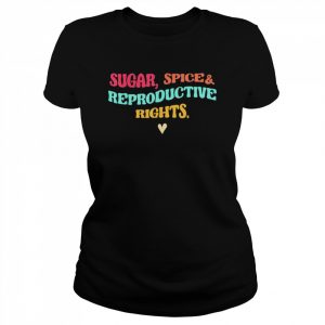 Sugar Spice & Reproductive Rights Pro Choice Feminist Shirt Classic Women's T-shirt