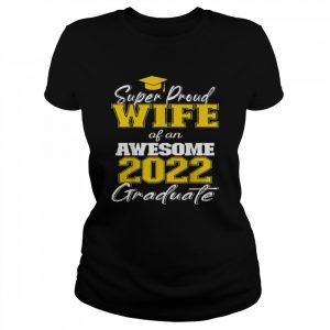 Super Proud Wife of 2022 Graduate Awesome Family College Shirt Classic Women's T-shirt