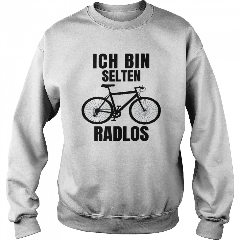 TShirt with German Text Ich bin rten Radlos [I’m rare ShirtRadlos]Shirt Unisex Sweatshirt