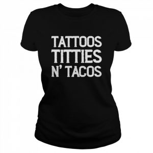 Taco Mexican Tattoos Titties N’tacos Shirt Classic Women's T-shirt