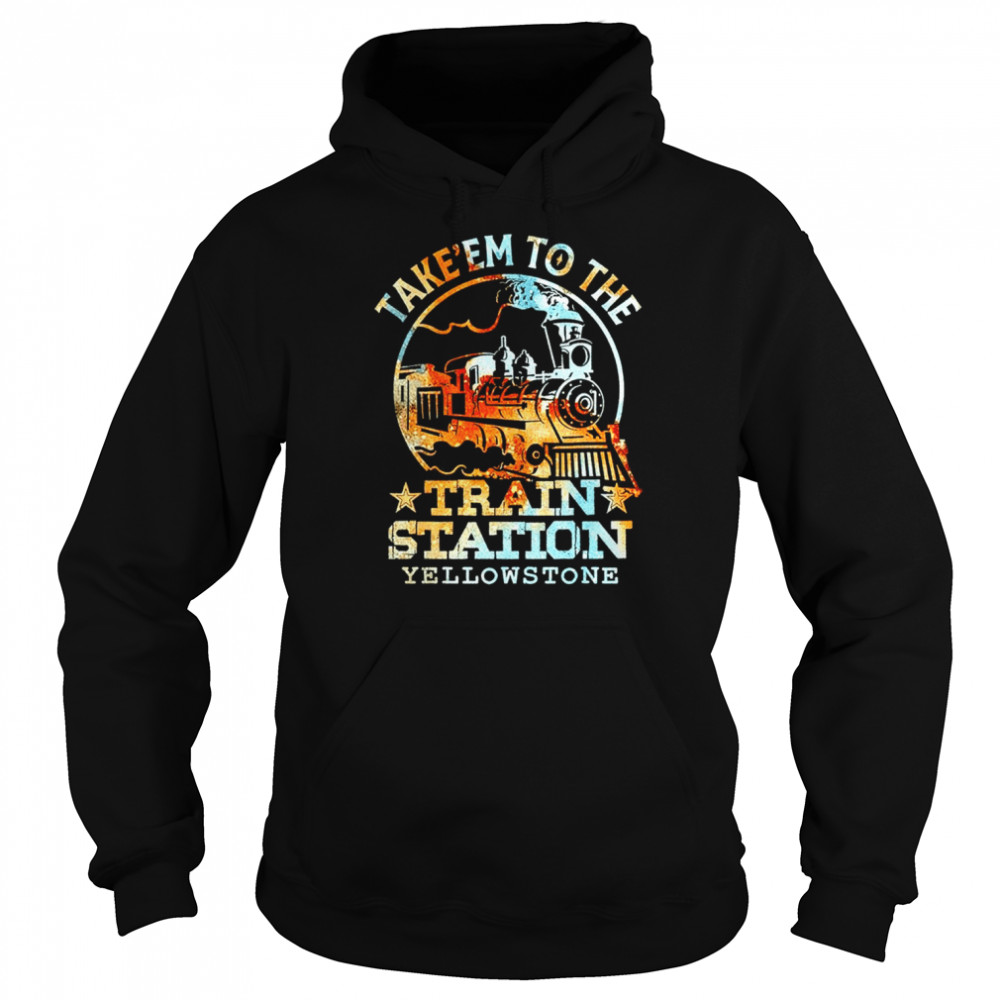 Take ’em to the train station Yellowstone  Unisex Hoodie