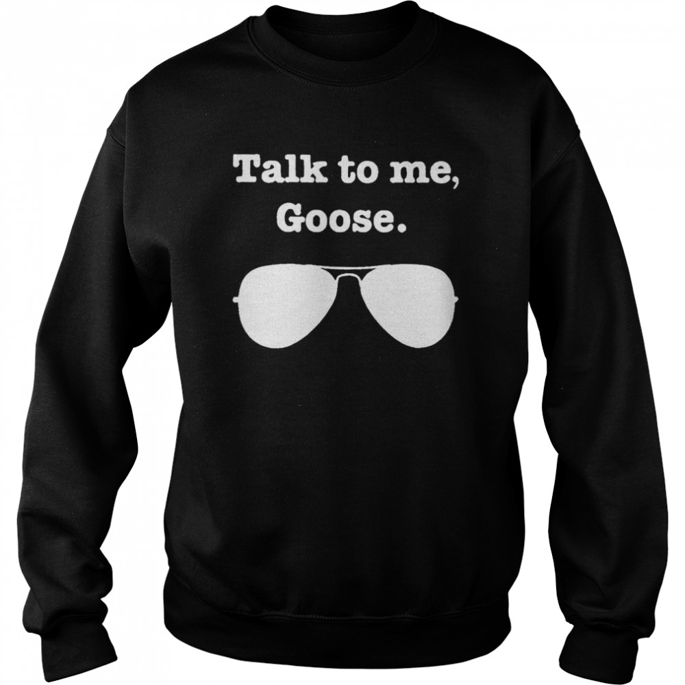 Talk To Me Goose 2022 T- Unisex Sweatshirt