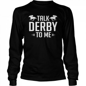 Talk derby to me horse racing  Long Sleeved T-shirt