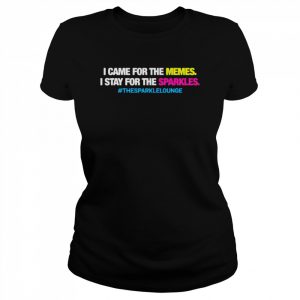 Tash pow I came for the memes I stay for the sparkles the sparkle lounge  Classic Women's T-shirt