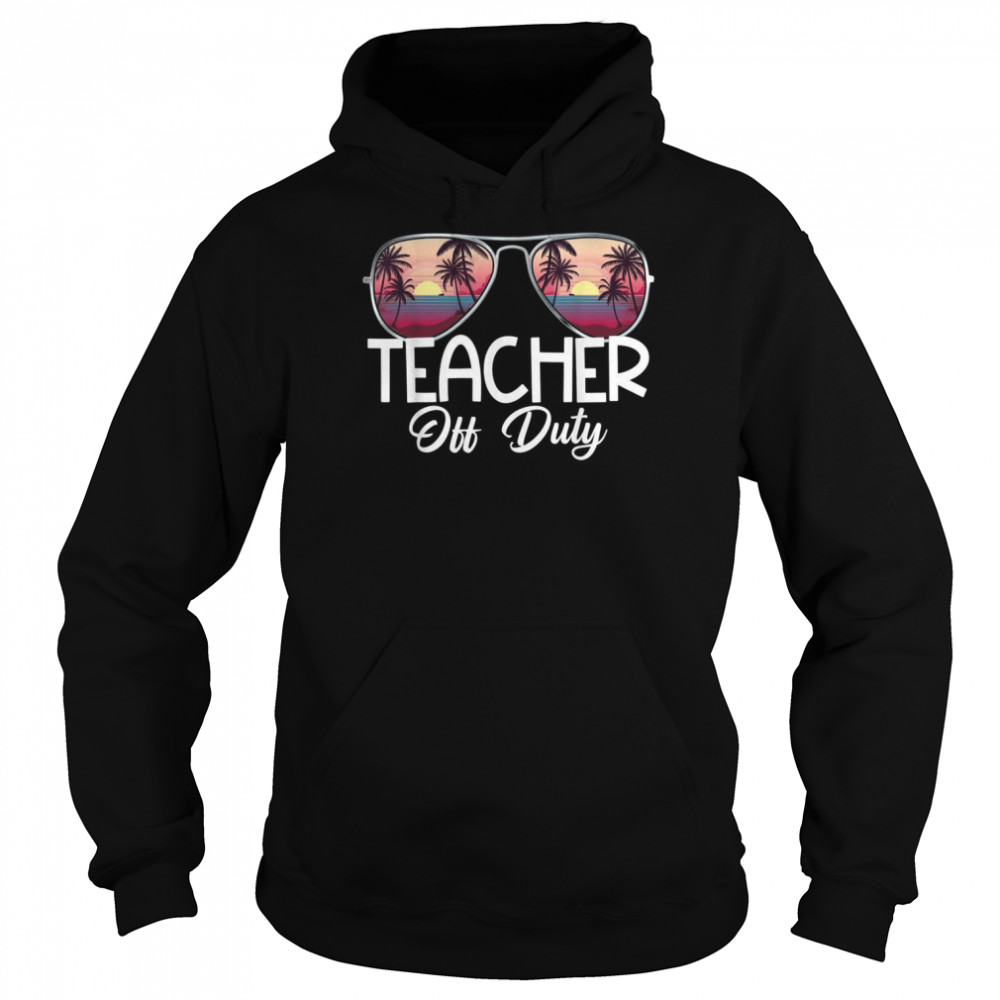 Teacher Relax Spring Beach Off Duty Summer Beach Shirt Unisex Hoodie