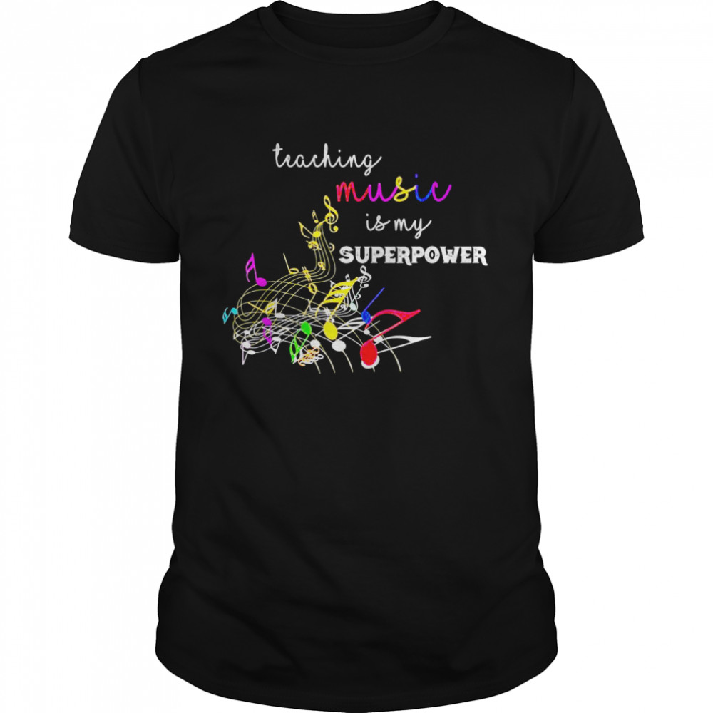 Teaching music is my superpower Back To School Music Teacher Shirt