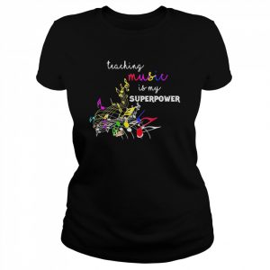 Teaching music is my superpower Back To School Music Teacher Shirt Classic Women's T-shirt