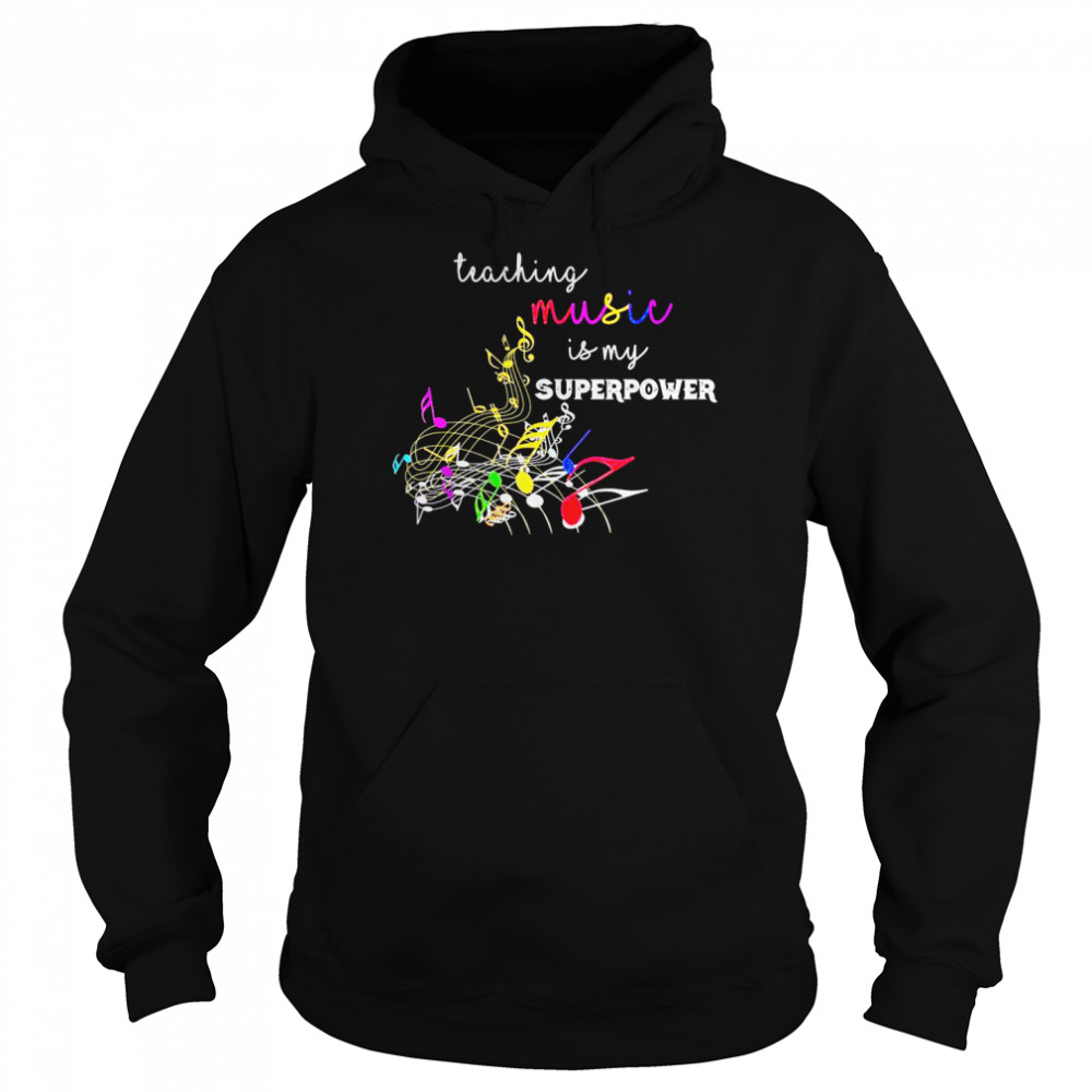 Teaching music is my superpower Back To School Music Teacher Shirt Unisex Hoodie