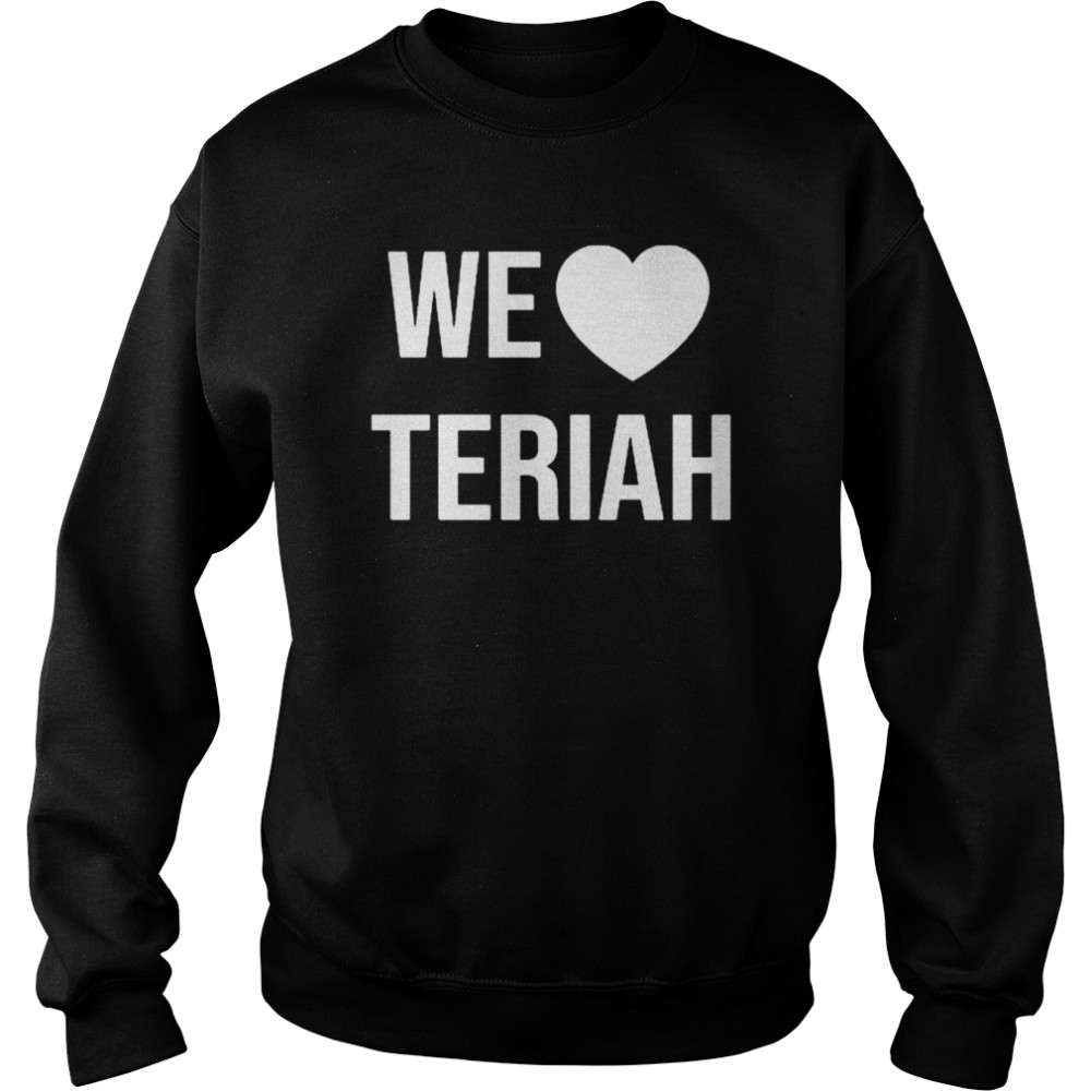 Teriah strong we love teriah  Unisex Sweatshirt