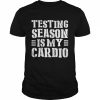 Testing season is my cardio teacher testing day  Classic Men's T-shirt