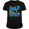 The Cold Never Bothered Me Anyway Ice Skating Figure Skater Shirt Classic Men's T-shirt