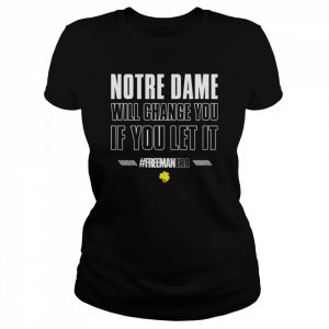 The Fighting Irish Notre Dame Will Change You If You Let It #Freemanera Shirt Classic Women's T-shirt