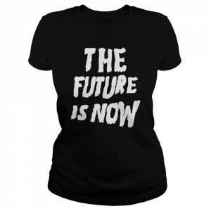 The Future Is Now T-Shirt Classic Women's T-shirt