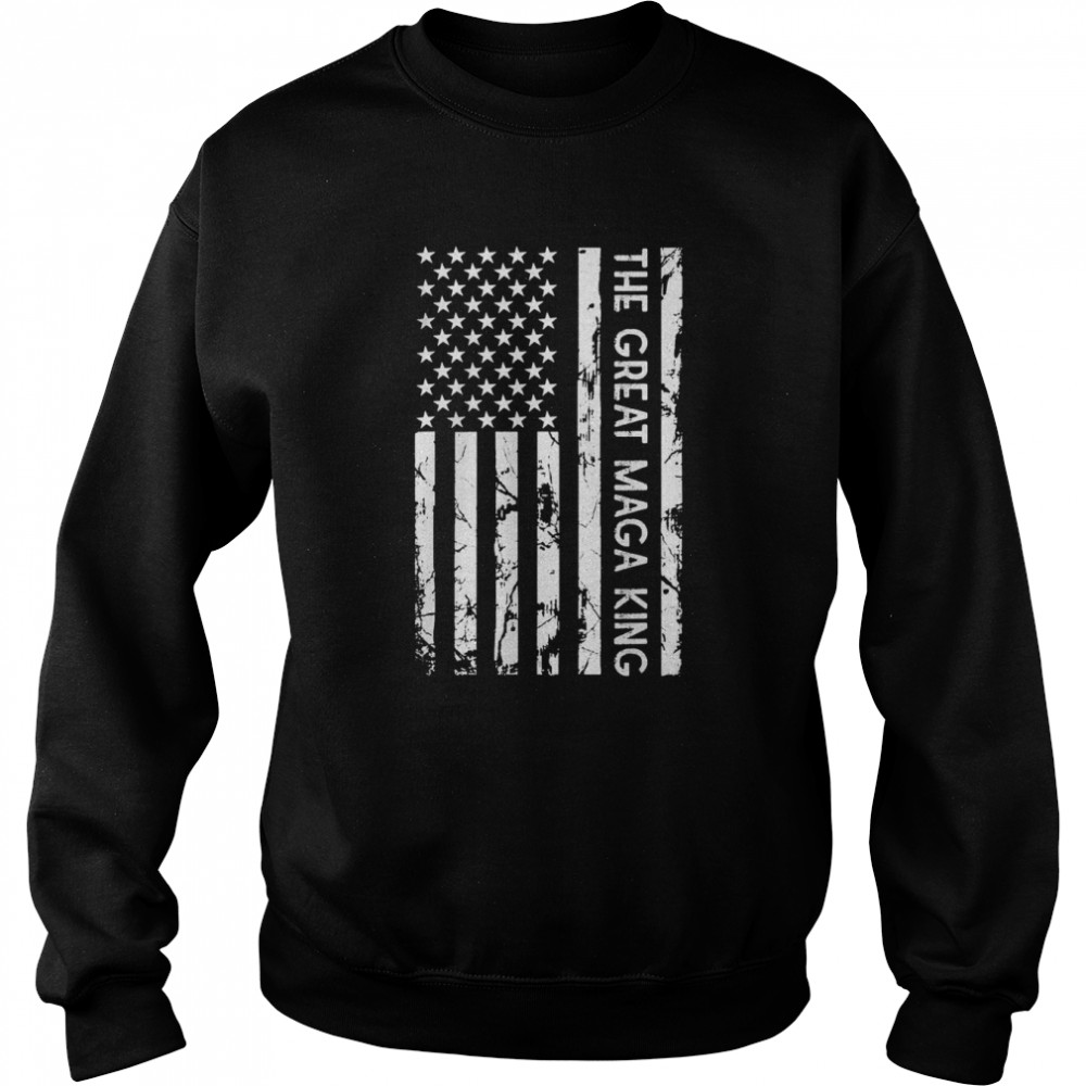 The Great MAGA King Ultra MAGA Republican Distressed Flag T-Shirt Unisex Sweatshirt