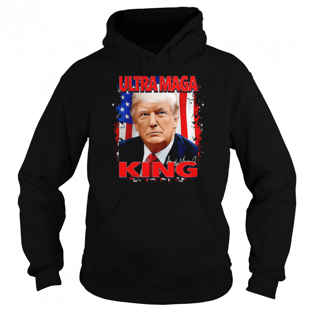 The King Of Ultra-Maga Proud Pro Trump 4th Of July US Flag T-Shirt Unisex Hoodie