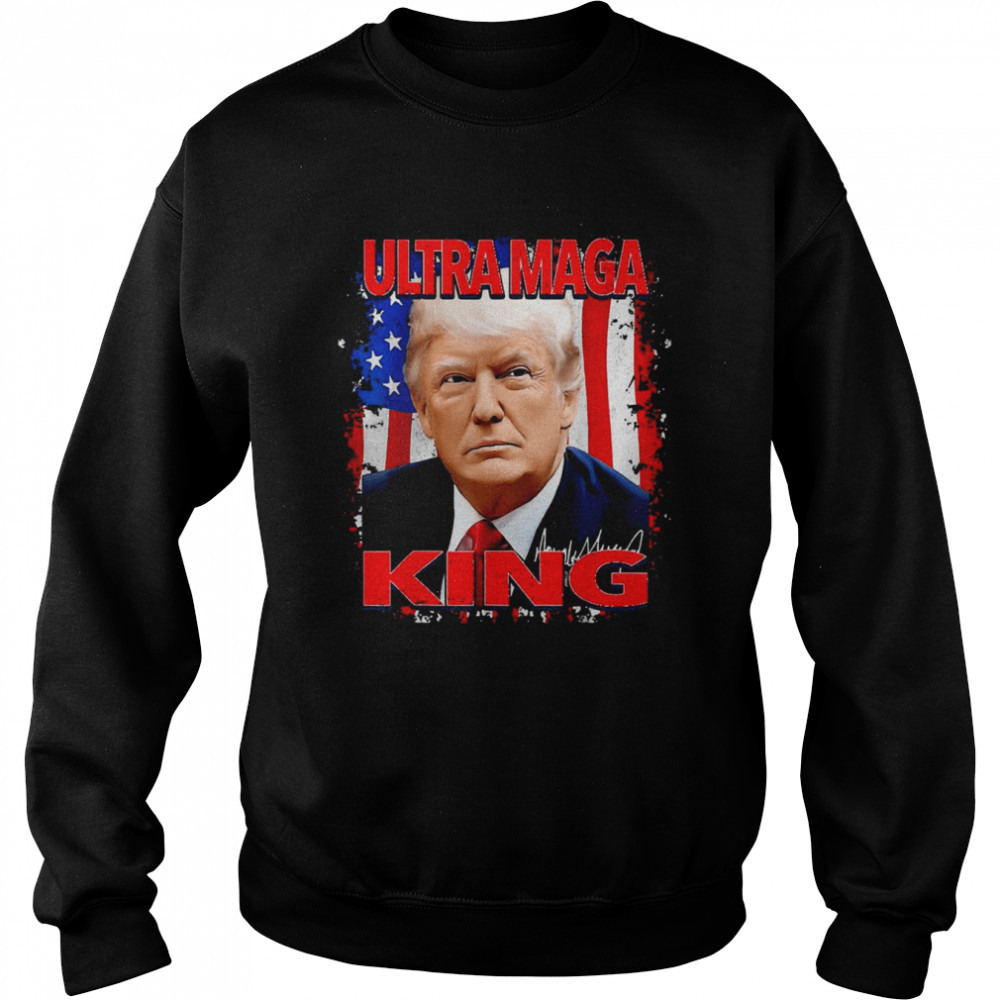 The King Of Ultra-Maga Proud Pro Trump 4th Of July US Flag T-Shirt Unisex Sweatshirt