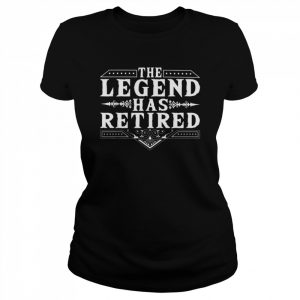 The Legend Has Retired RetirementShirt Shirt Classic Women's T-shirt