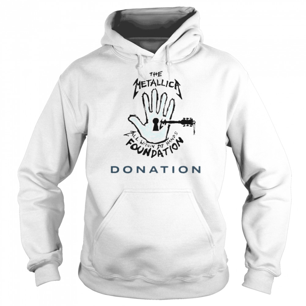 The Metallica Merchandise Donation To All Within My Hands Foundation Shirt Unisex Hoodie