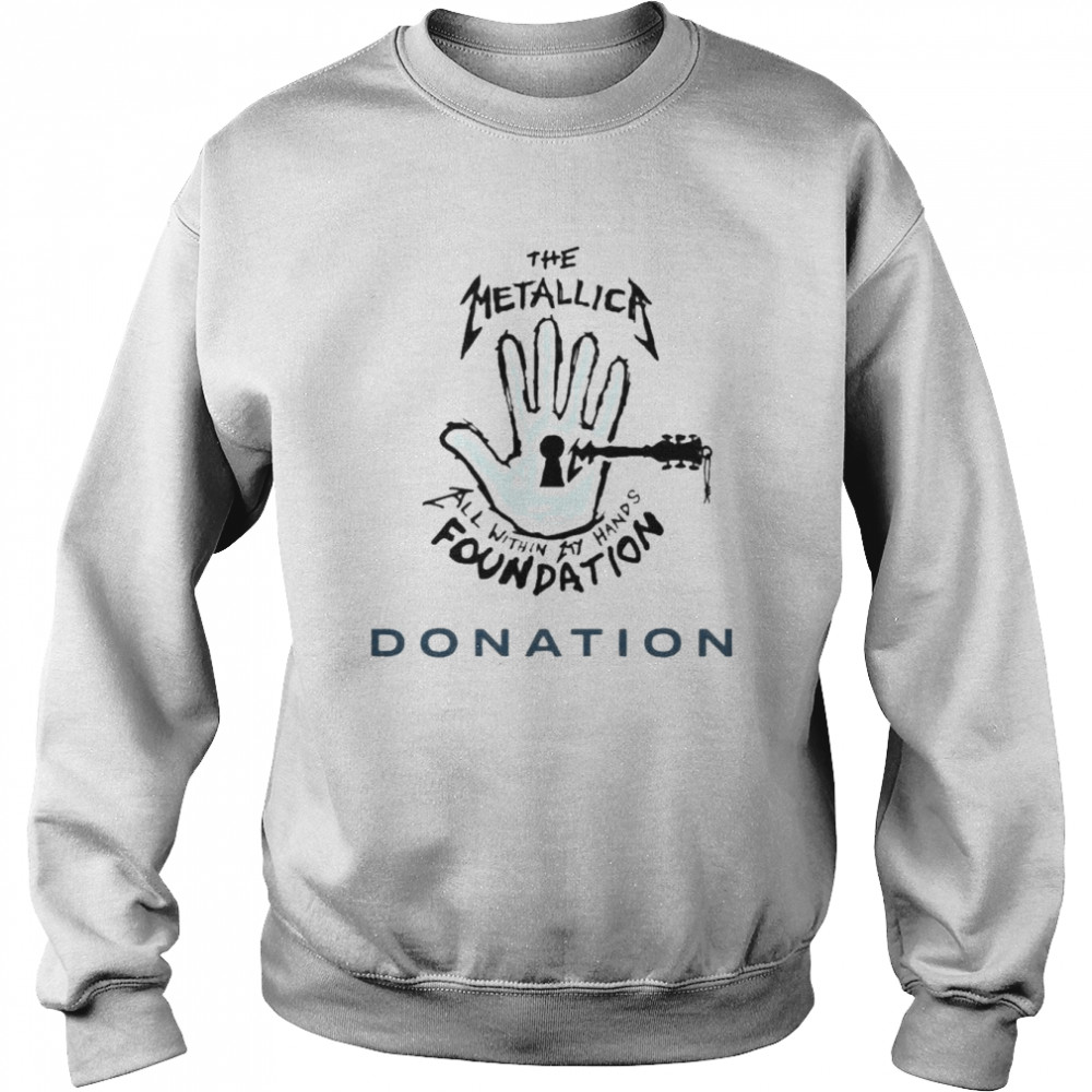 The Metallica Merchandise Donation To All Within My Hands Foundation Shirt Unisex Sweatshirt