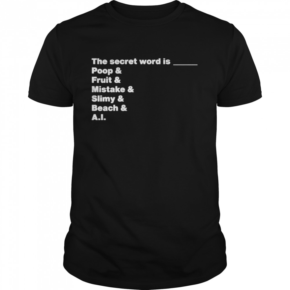 The Secret Word Is Poop & Fruit & Mistake & Slimy & Beach & AI Shirt