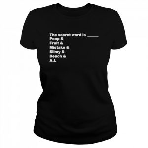 The Secret Word Is Poop & Fruit & Mistake & Slimy & Beach & AI Shirt Classic Women's T-shirt