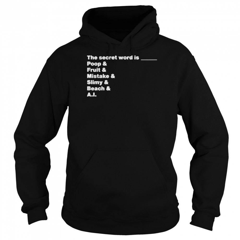 The Secret Word Is Poop & Fruit & Mistake & Slimy & Beach & AI Shirt Unisex Hoodie