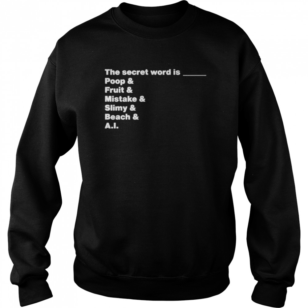 The Secret Word Is Poop & Fruit & Mistake & Slimy & Beach & AI Shirt Unisex Sweatshirt