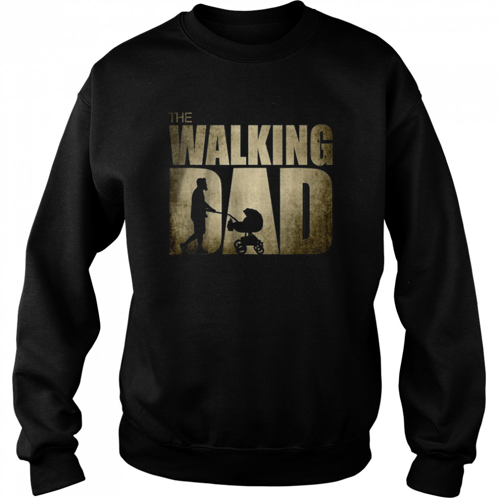 The Walking Dad Father Day T-Shirt Unisex Sweatshirt