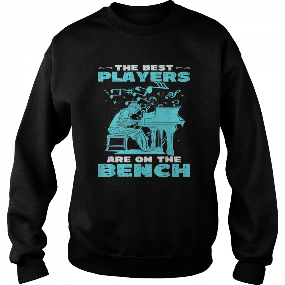 The best players are on the bench piano lovers  Unisex Sweatshirt