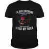 The devil whispered I’m coming for you I whispered back hold my beer T-Shirt Classic Men's T-shirt