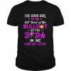 The good girl In me got tired of the Bullshit so the Bitch in me came out to play  Classic Men's T-shirt