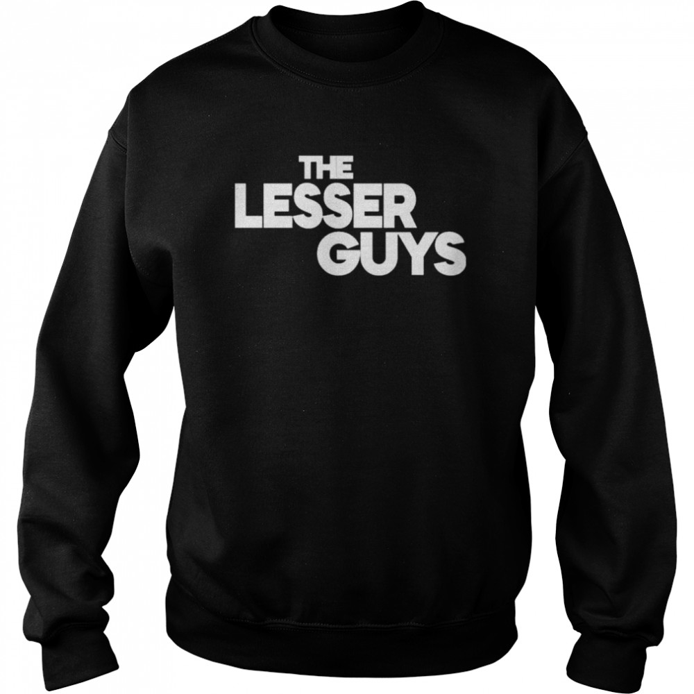 The lesser guys  Unisex Sweatshirt