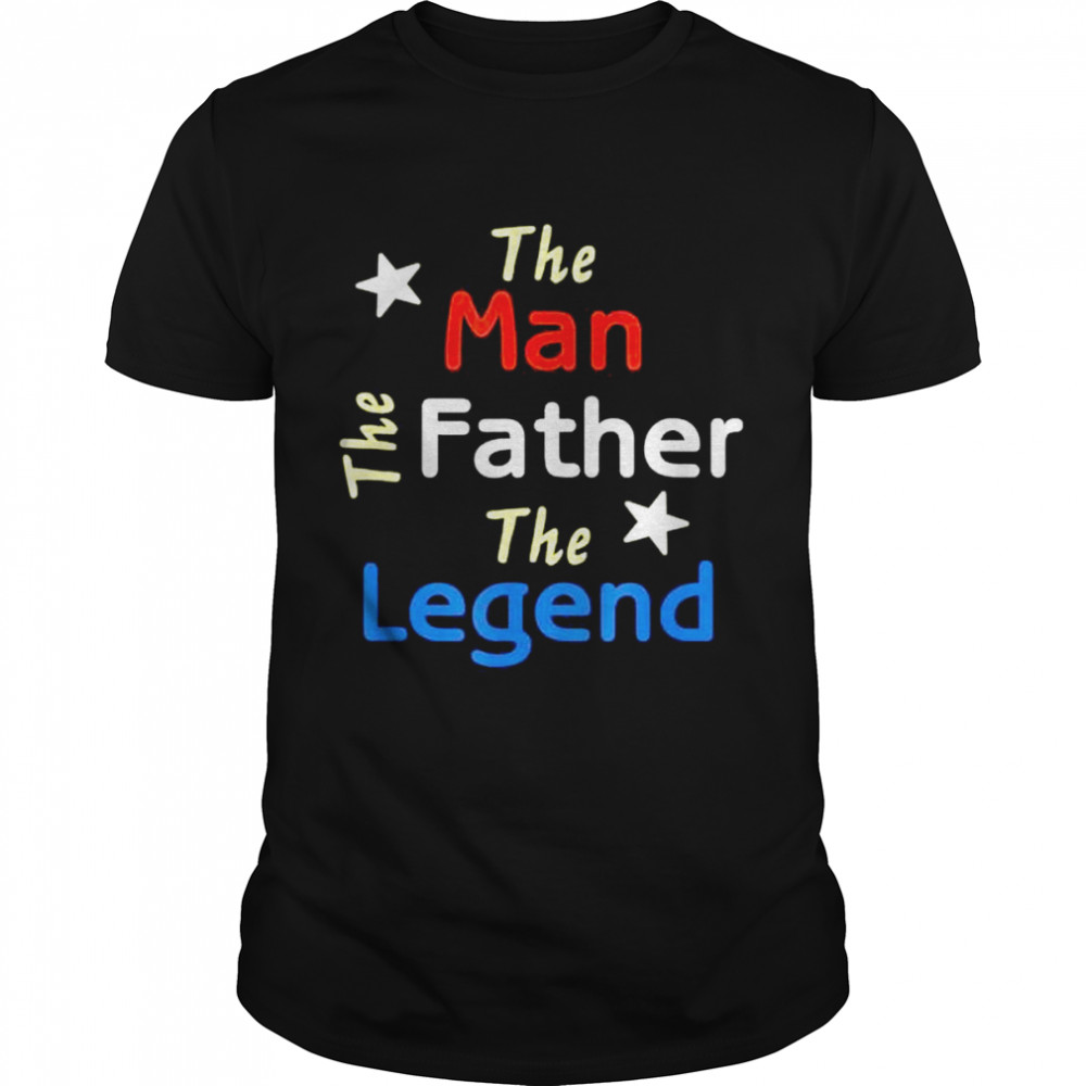 The man the father the legend father’s day shirt