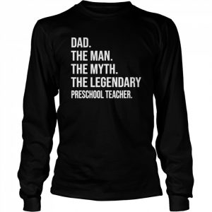 The man the myth the legend preschool teacher  Long Sleeved T-shirt