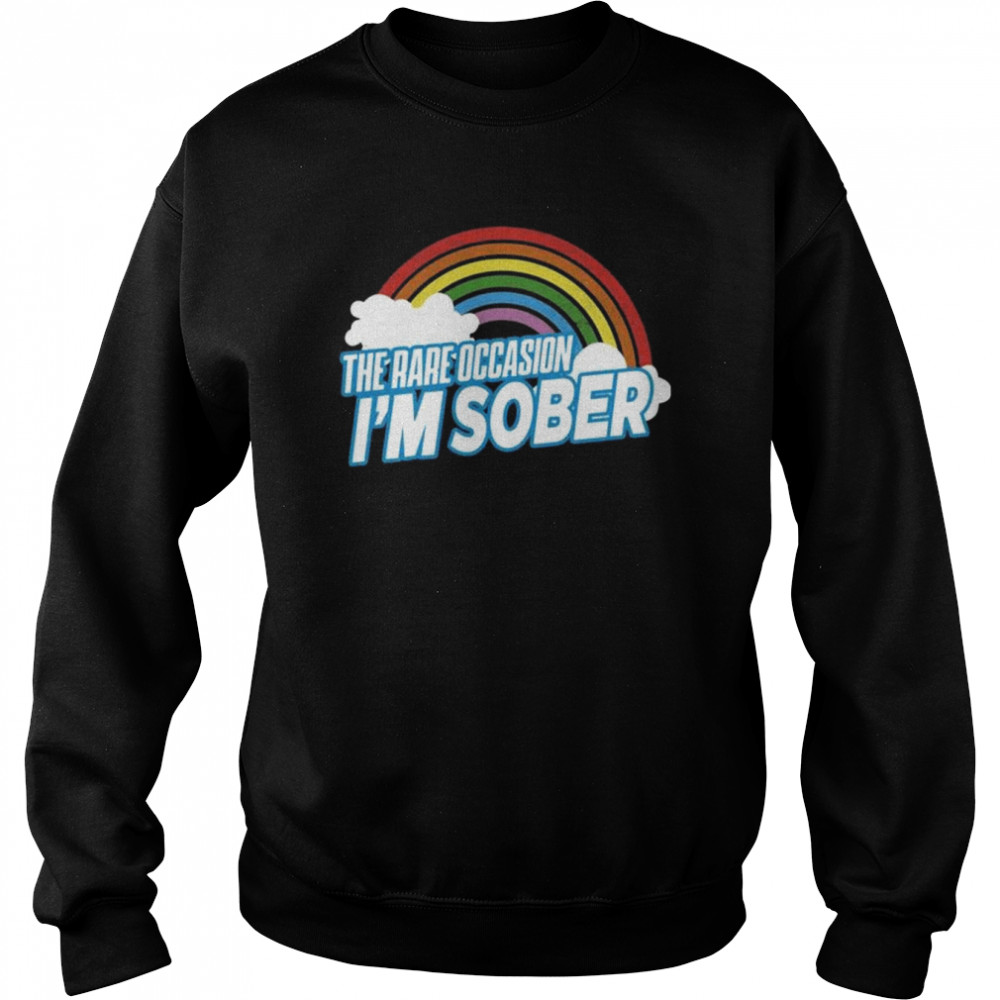 The rare occasion I’m sober  Unisex Sweatshirt