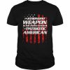 The strongest weapon in the united states is a patriotic American  Classic Men's T-shirt