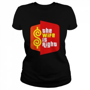 The wife is right meme  Classic Women's T-shirt