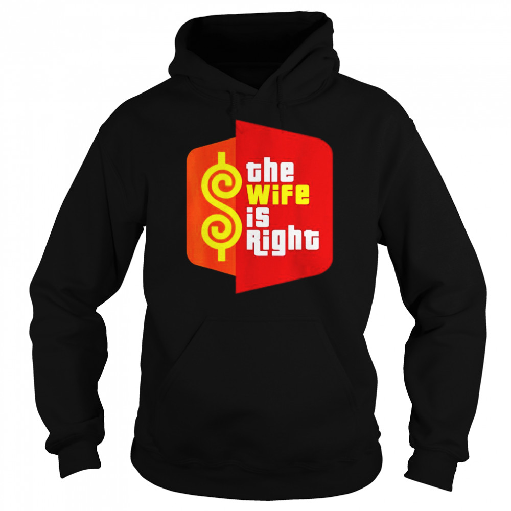 The wife is right meme  Unisex Hoodie