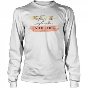 There Is Another In The Fire Religious’s ChristianShirt Long Sleeved T-shirt