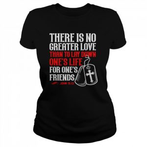 There Is No Greater Love John 1513  Classic Women's T-shirt