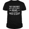 They said don’t give up on your dreams so I went back to sleep  Classic Men's T-shirt